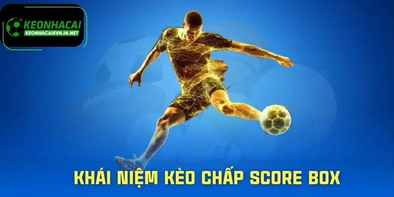 keo-chap-score-box-khai-niem