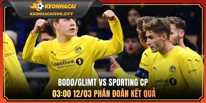Bodø/Glimt vs Sporting CP 03:00 12/03 phán đoán kết quả