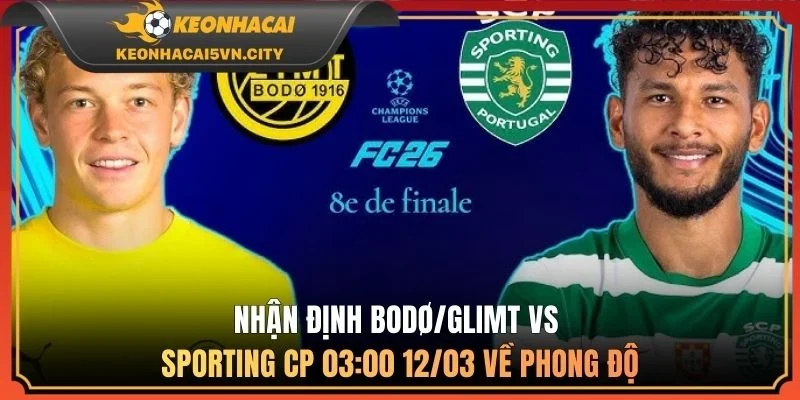 Nhận định Bodø/Glimt vs Sporting CP 03:00 12/03 về phong độ