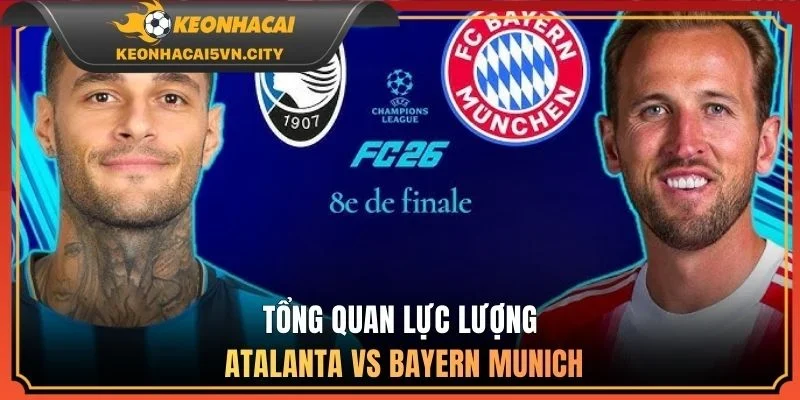 Tổng quan lực lượng Atalanta vs Bayern Munich